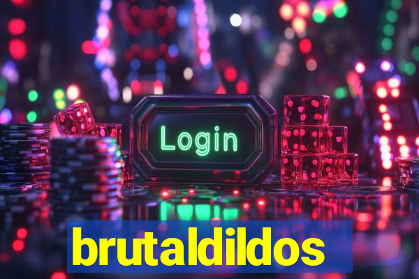 brutaldildos