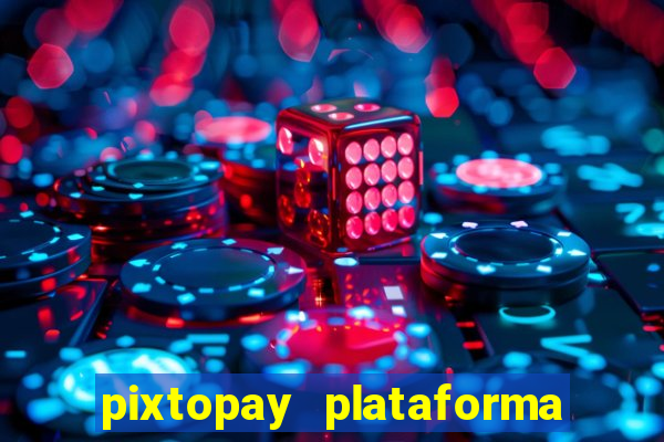 pixtopay plataforma de jogos