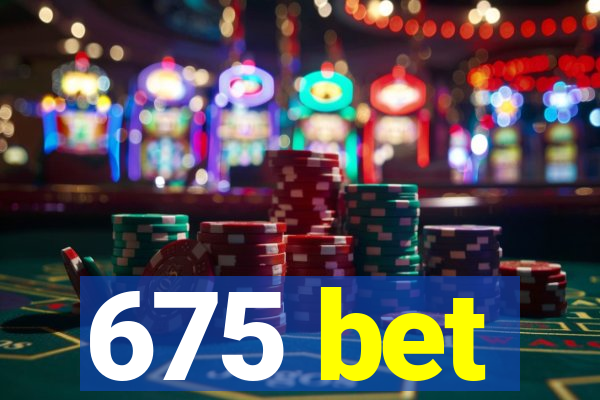 675 bet