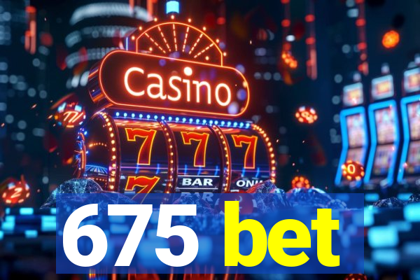 675 bet