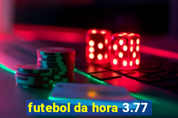 futebol da hora 3.77