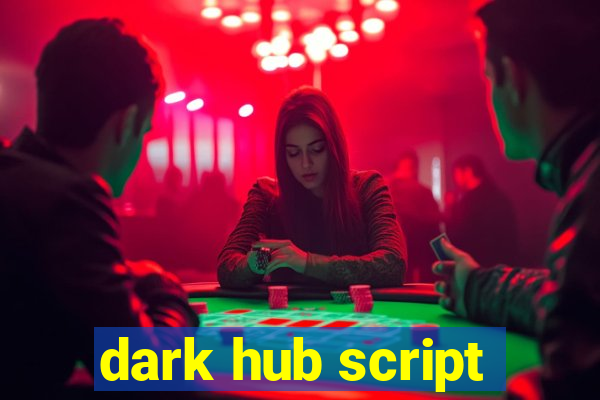 dark hub script