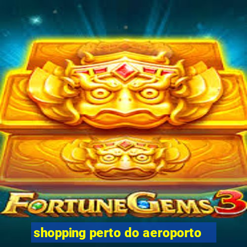 shopping perto do aeroporto