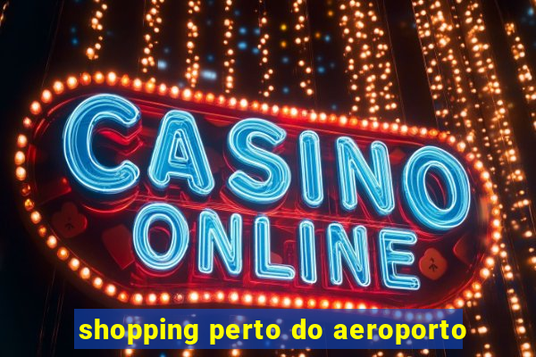 shopping perto do aeroporto