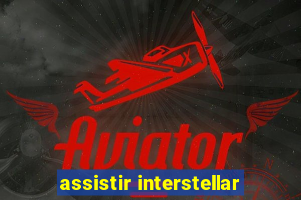 assistir interstellar