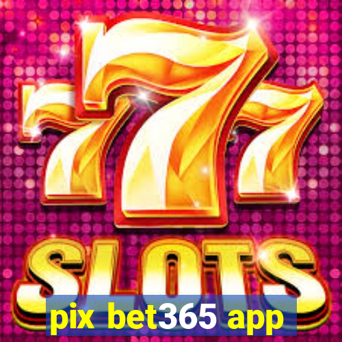 pix bet365 app