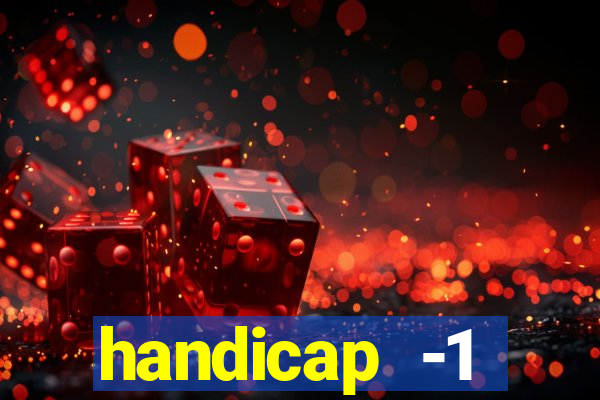 handicap -1 primeiro tempo