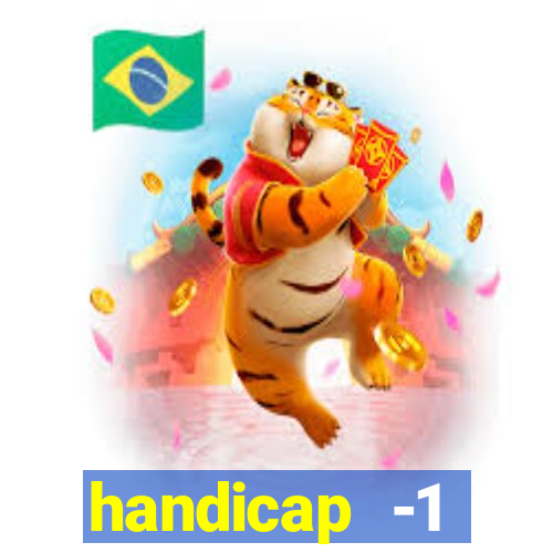 handicap -1 primeiro tempo