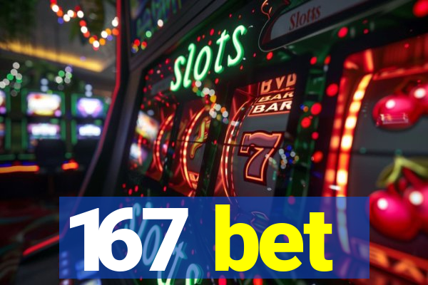 167 bet