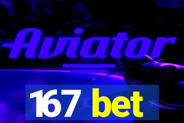 167 bet