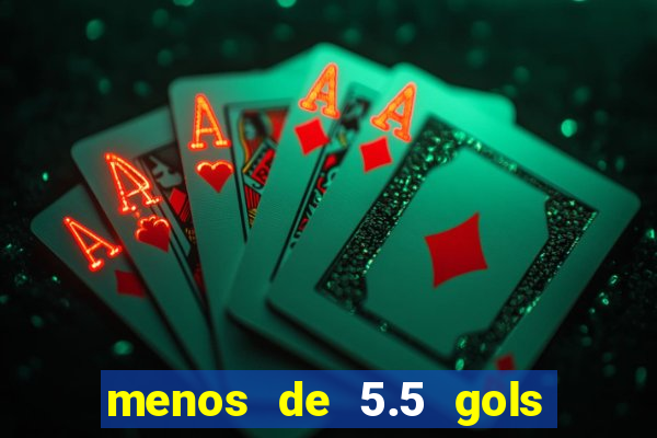 menos de 5.5 gols o que significa