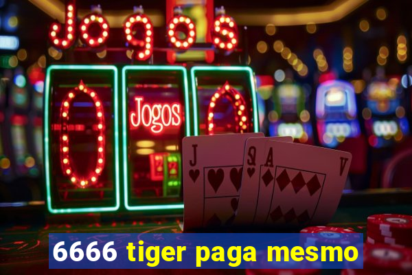 6666 tiger paga mesmo