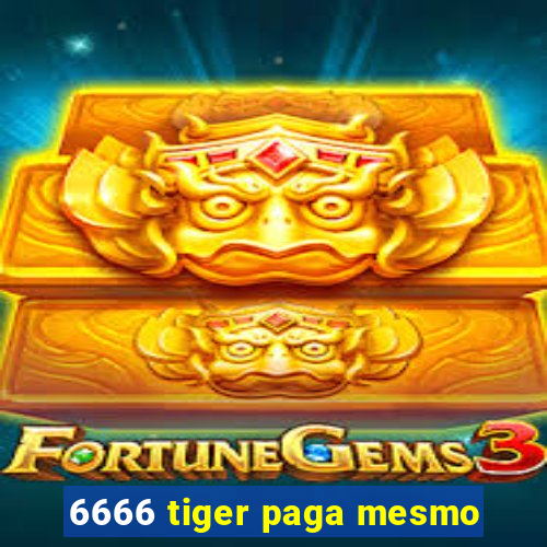 6666 tiger paga mesmo