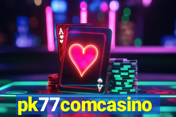 pk77comcasino