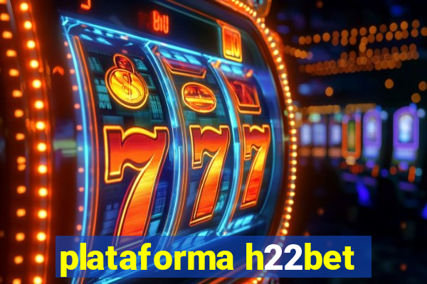 plataforma h22bet