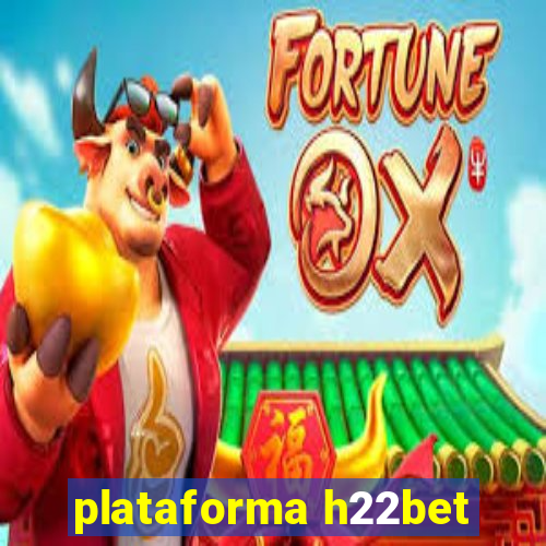 plataforma h22bet