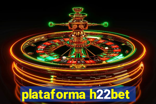 plataforma h22bet