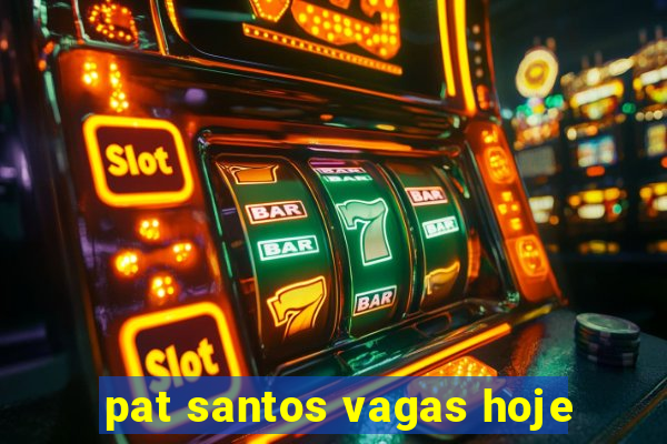 pat santos vagas hoje