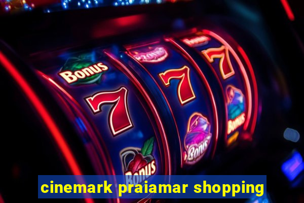 cinemark praiamar shopping