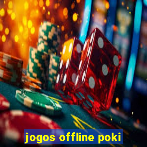 jogos offline poki