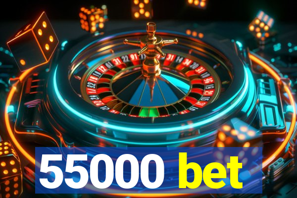 55000 bet