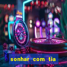 sonhar com tia jogo do bicho