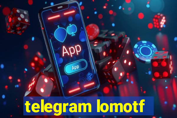 telegram lomotf