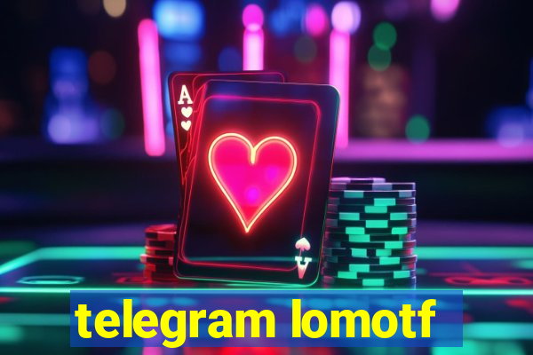 telegram lomotf