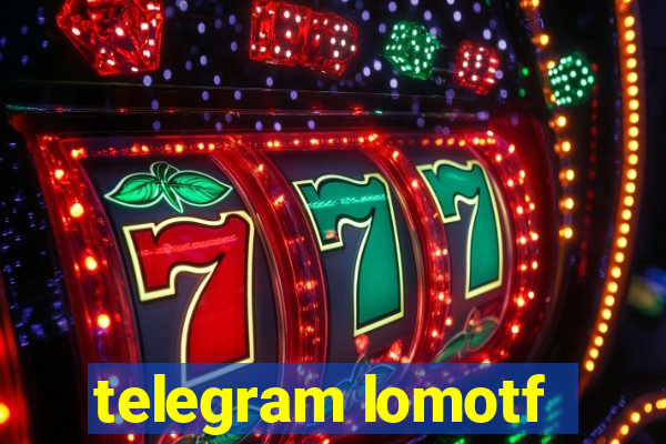 telegram lomotf