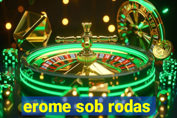 erome sob rodas