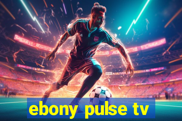 ebony pulse tv