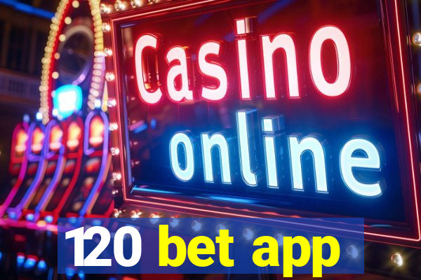 120 bet app