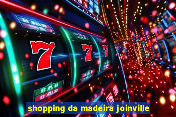 shopping da madeira joinville