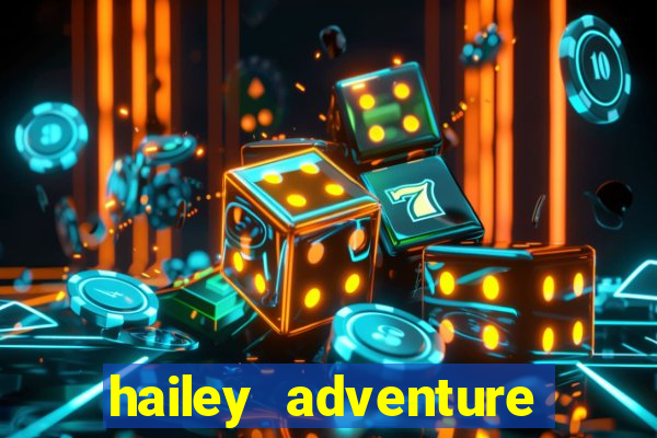 hailey adventure mod apk unlimited money