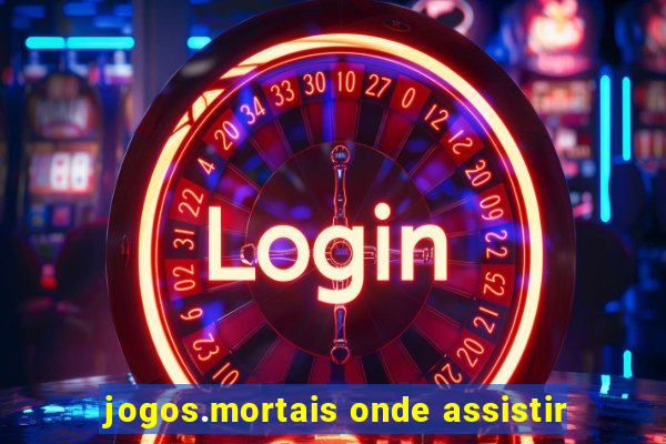 jogos.mortais onde assistir