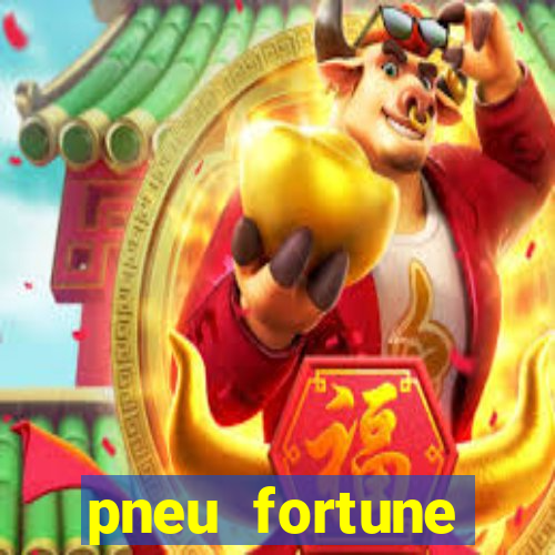 pneu fortune reclame aqui