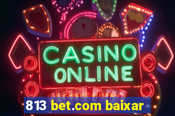 813 bet.com baixar