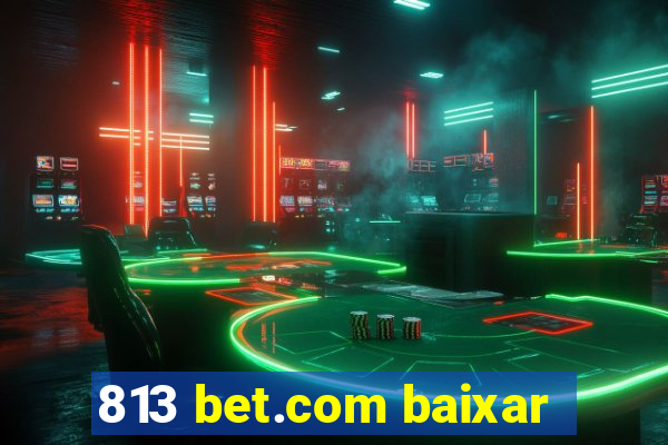 813 bet.com baixar