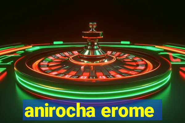 anirocha erome