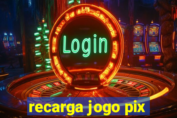 recarga jogo pix