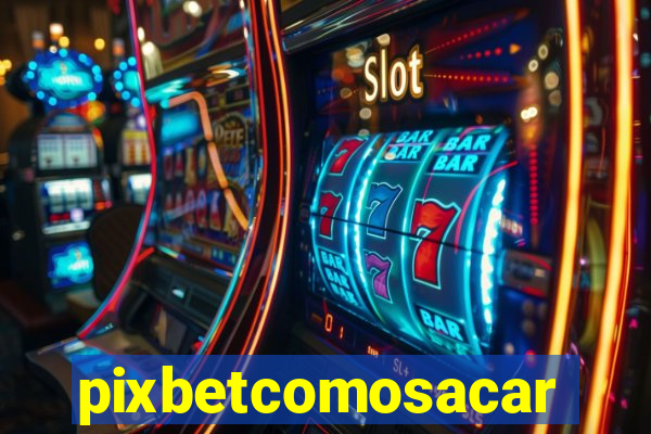 pixbetcomosacar