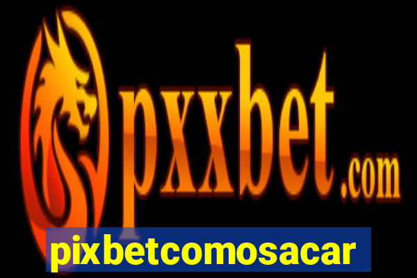 pixbetcomosacar