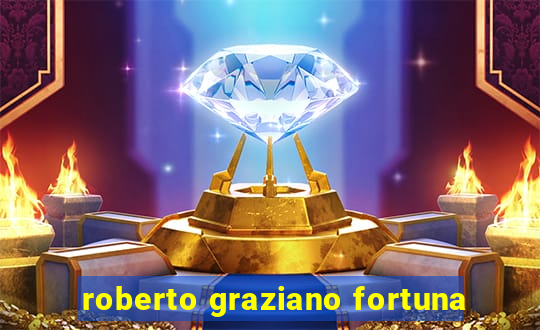 roberto graziano fortuna