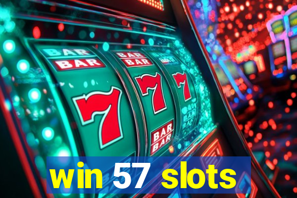 win 57 slots