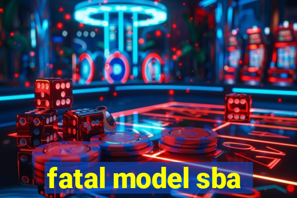 fatal model sba