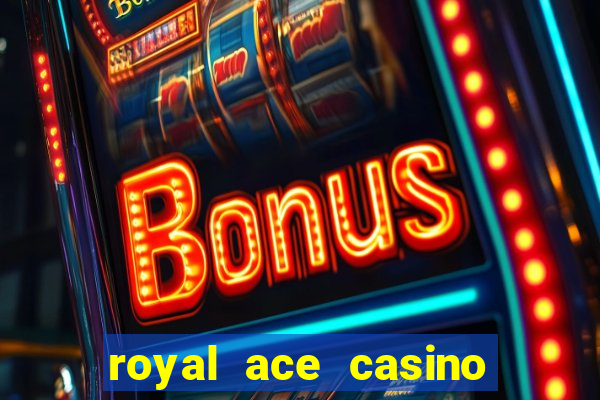 royal ace casino sign up bonus