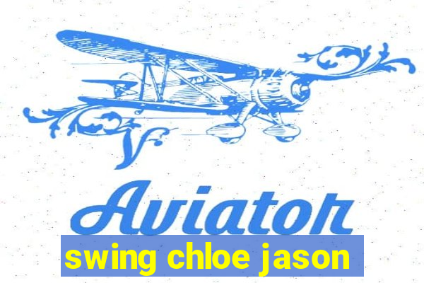 swing chloe jason