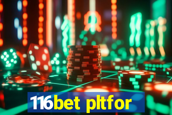 116bet pltfor