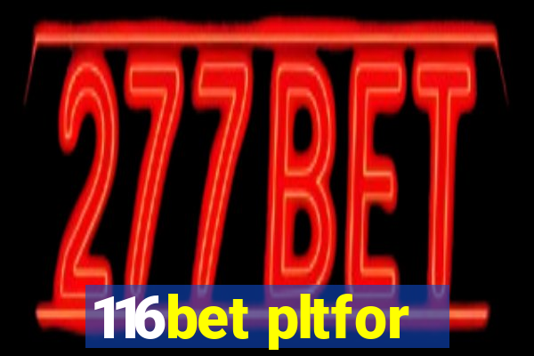 116bet pltfor