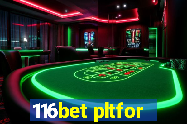 116bet pltfor